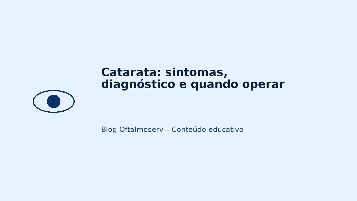 Catarata: sintomas, diagnóstico e quando operar