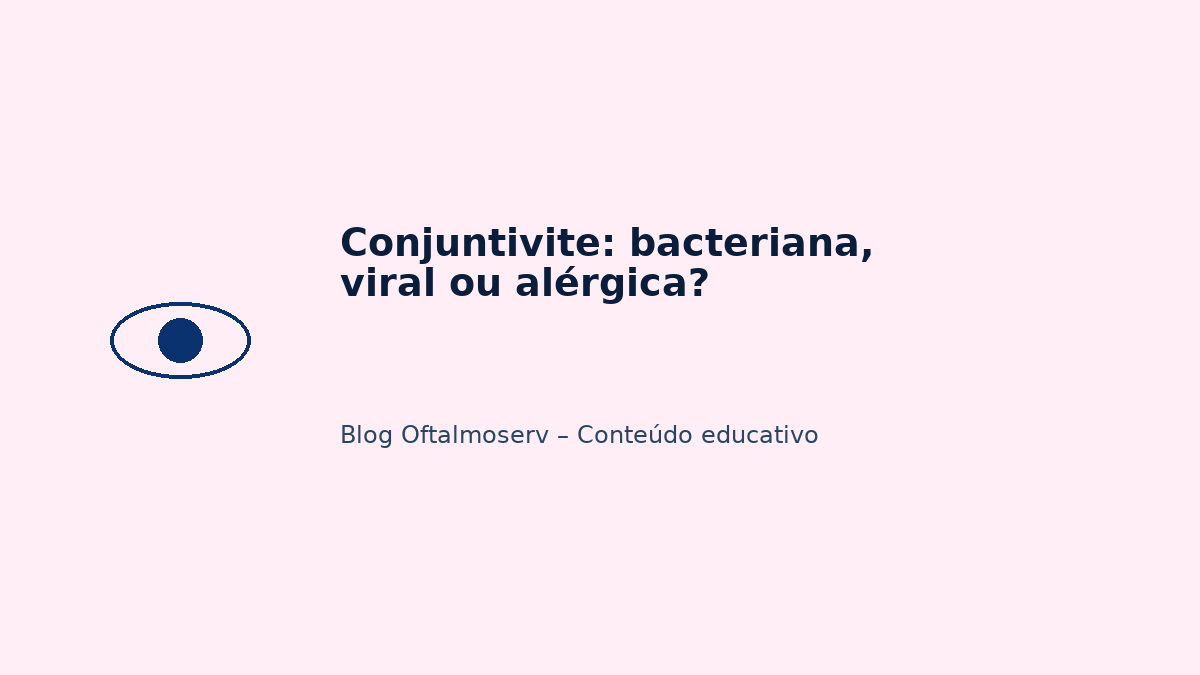 Conjuntivite: bacteriana, viral ou alérgica?