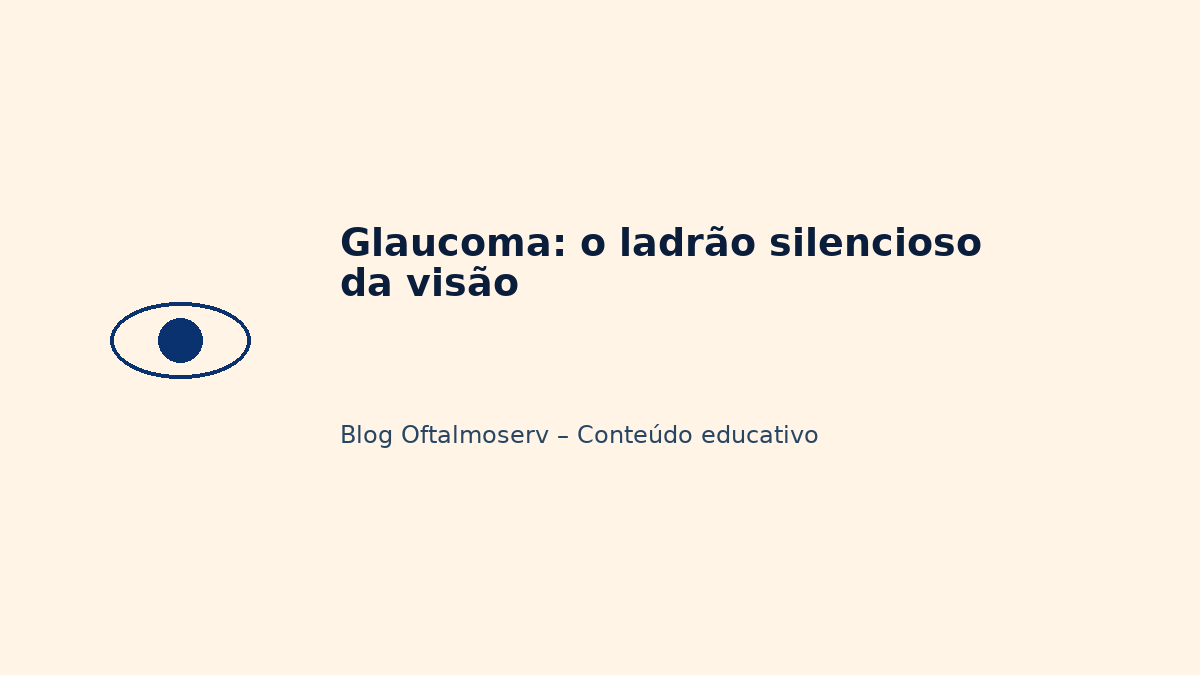 Glaucoma: o ladrão silencioso da visão