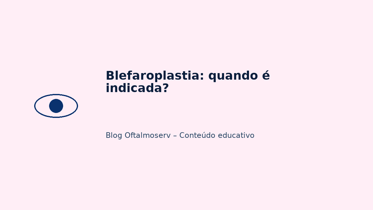 Blefaroplastia: quando é indicada?