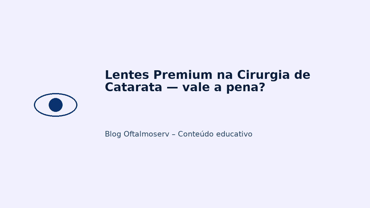 Lentes Premium na Cirurgia de Catarata — vale a pena?